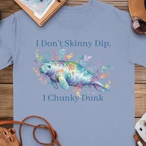 Manatee T Shirt I Don_T Skinny Dip, I Chunky Dunk Shirt